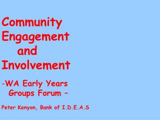 Community Engagement and Involvement WA Early Years Groups Forum –