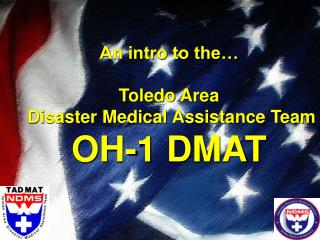 An intro to the… Toledo Area Disaster Medical Assistance Team OH-1 DMAT