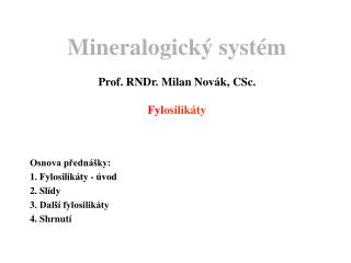 Mineralogický systém Prof. RNDr. Milan Novák, CSc. Fyl osilikáty
