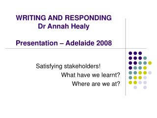 WRITING AND RESPONDING Dr Annah Healy Presentation – Adelaide 2008