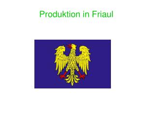 Produktion in Friaul