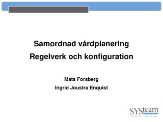 Samordnad vårdplanering Regelverk och konfiguration Mats Forsberg Ingrid Joustra Enquist