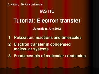 A. Nitzan, Tel Aviv University IAS HU Tutorial: Electron transfer Jerusalem, July 2012