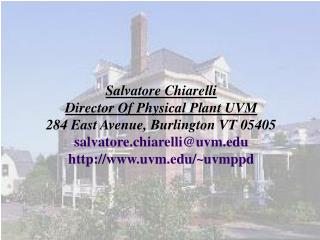 Salvatore Chiarelli Director Of Physical Plant UVM 284 East Avenue, Burlington VT 05405