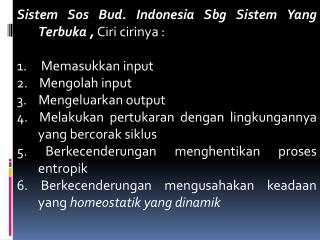 Sistem Sos Bud. Indonesia Sbg Sistem Yang Terbuka , Ciri cirinya : 1 . Memasukkan input