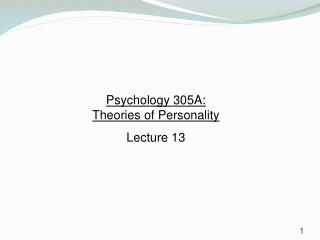 Psychology 305A: Theories of Personality Lecture 13