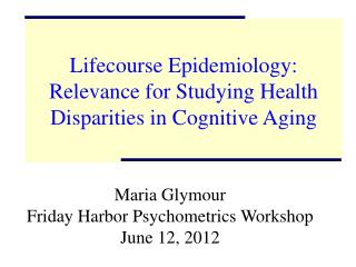 Lifecourse Epidemiology: Relevance for Studying Health Disparities in Cognitive Aging