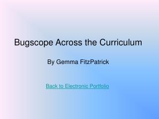 Bugscope Across the Curriculum By Gemma FitzPatrick