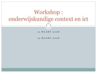 Workshop : onderwijskundige context en ict