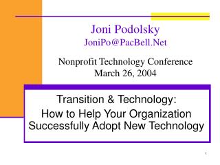 Joni Podolsky JoniPo@PacBell.Net Nonprofit Technology Conference March 26, 2004