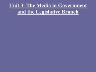 Unit 3- The Media in Government and the Legislative Branch