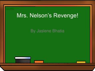 Mrs. Nelson’s Revenge!