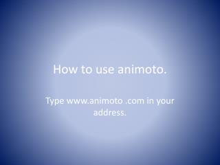 How to use animoto .
