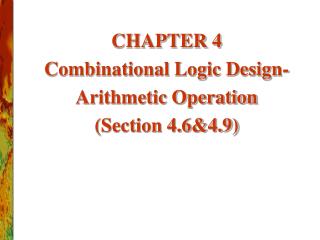 CHAPTER 4 Combinational Logic Design- Arithmetic Operation (Section 4.6&amp;4.9)