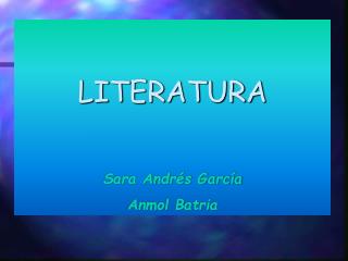 LITERATURA Sara Andrés García Anmol Batria