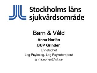 Barn &amp; Våld Anna Norlén BUP Grinden Enhetschef Leg Psykolog, Leg Psykoterapeut anna.norlen@sll.se