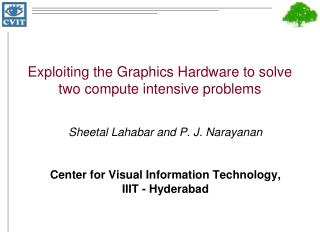 Exploiting the Graphics Hardware to solve two compute intensive problems