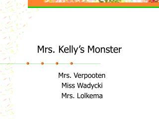 Mrs. Kelly’s Monster