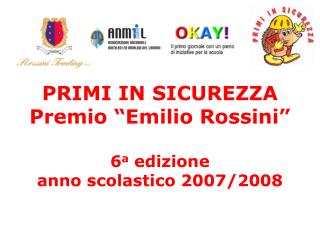 PRIMI IN SICUREZZA Premio “Emilio Rossini” 6 a edizione anno scolastico 2007/2008