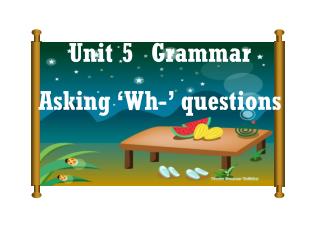 Unit 5 Grammar Asking ‘Wh-’ questions