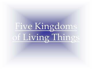 Five Kingdoms of Living Things