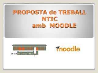 PROPOSTA de TREBALL NTIC 	amb MOODLE