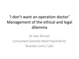 ‘I don’t want an operation doctor’ Management of the ethical and legal dilemma