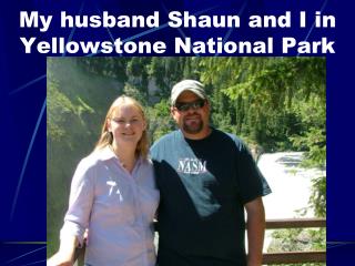 My husband Shaun and I in Yellowstone National Park