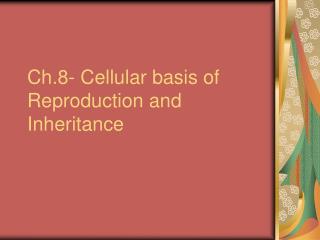 Ch.8- Cellular basis of Reproduction and Inheritance