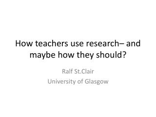 How teachers use research– and maybe how they should?