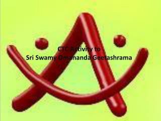 CTC Activity to Sri Swamy Omananda Geetashrama