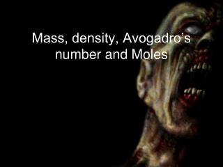 Mass, density, Avogadro’s number and Moles