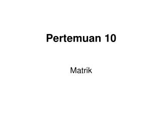 Pertemuan 10 Matrik