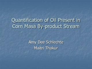 Quantification of Oil Present in Corn Masa By-product Stream