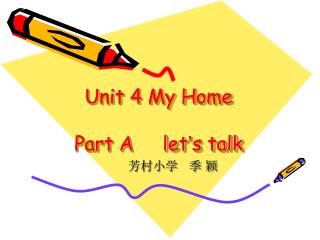 Unit 4 My Home Part A let ’ s talk