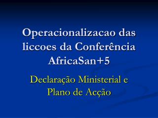 Operacionalizacao das liccoes da Conferência AfricaSan+5