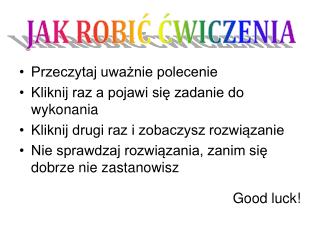 Przeczytaj uważnie polecenie Kliknij raz a pojawi się zadanie do wykonania