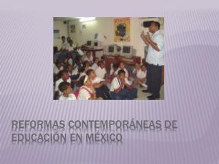 Reformas contemporáneas de educación en México