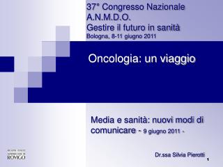 37° Congresso Nazionale A.N.M.D.O. Gestire il futuro in sanità Bologna, 8-11 giugno 2011