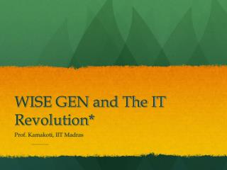 WISE GEN and The IT Revolution*