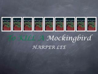 To KILL A Mockingbird HARPER LEE
