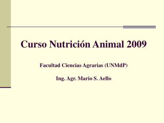 Curso Nutrición Animal 2009 Facultad Ciencias Agrarias (UNMdP) Ing. Agr. Mario S. Aello