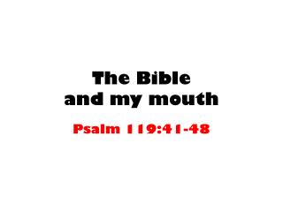 The Bible and my mouth