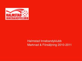 Halmstad Innebandyklubb Marknad &amp; Försäljning 2010-2011