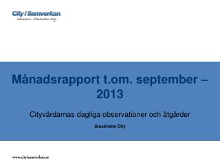 Månadsrapport t.om. september – 2013 Cityvärdarnas dagliga observationer och åtgärder
