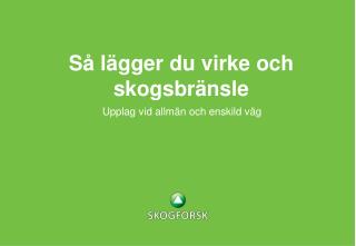 Så lägger du virke och skogsbränsle