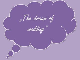 „The dream of wedding“