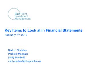 Key Items to Look at in Financial Statements February 7 th , 2013 	Niall H. O’Malley