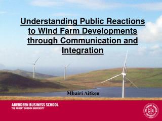 Understanding Public Reactions to Wind Farm Developments through Communication and Integration