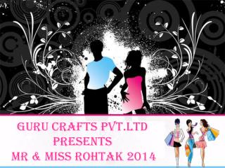 GURU CRAFTS PVT.LTD Presents MR &amp; MISS ROHTAK 2014